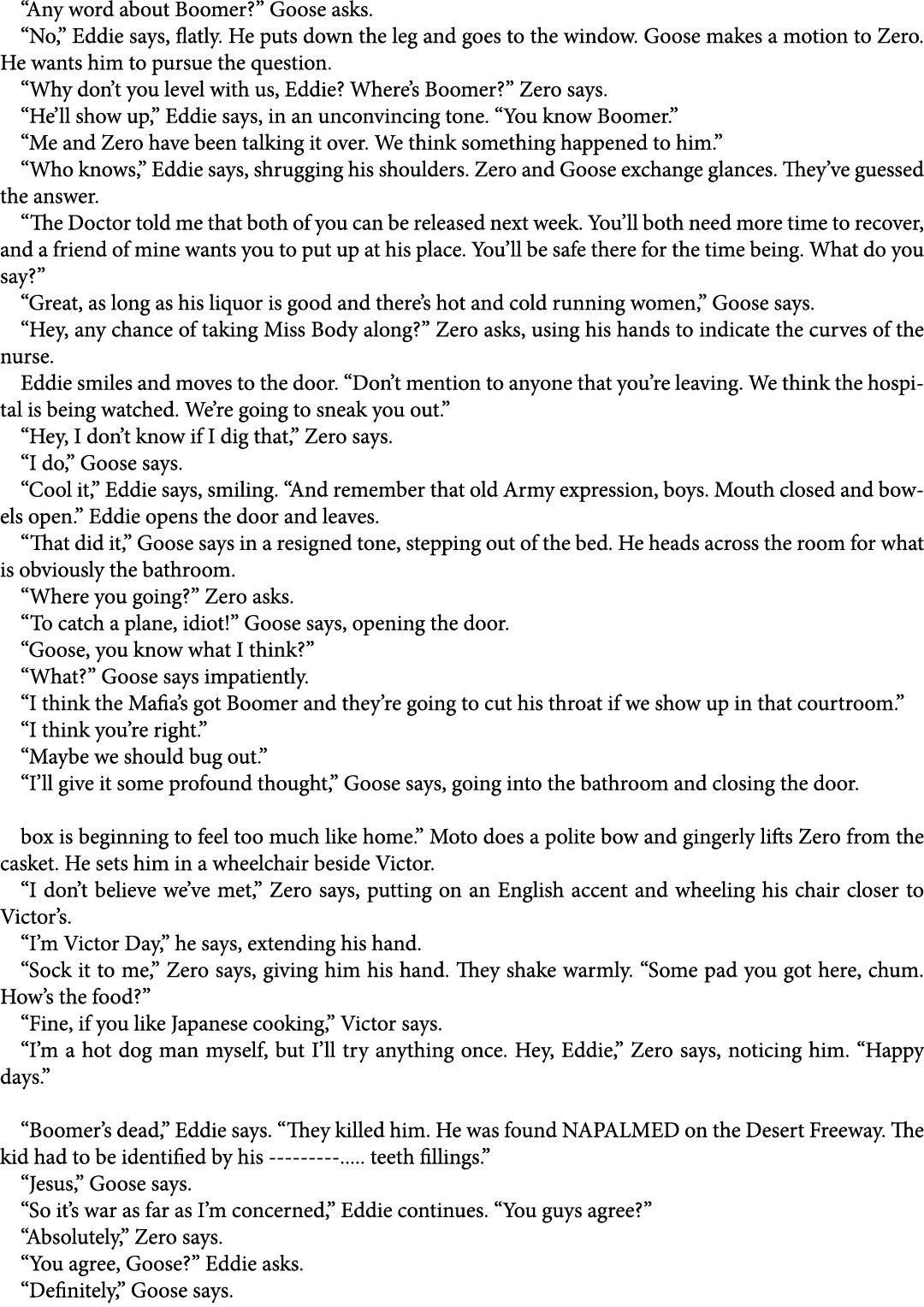 “Any word about Boomer?” Goose asks. “No,” Eddie says, flatly. He puts down the leg and goes to the window. Goose mak...