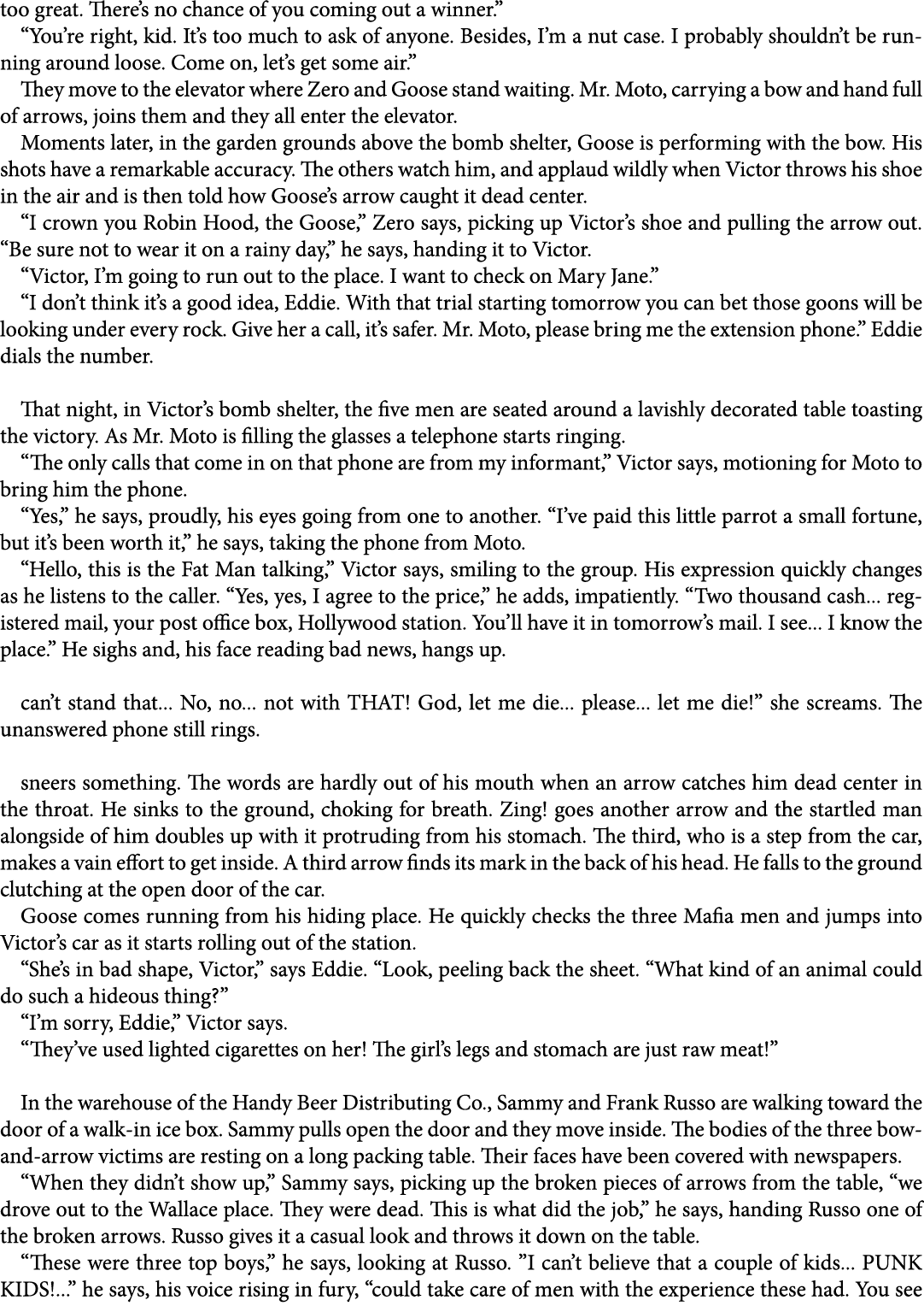 too great. There’s no chance of you coming out a winner.” “You’re right, kid. It’s too much to ask of anyone. Besides...