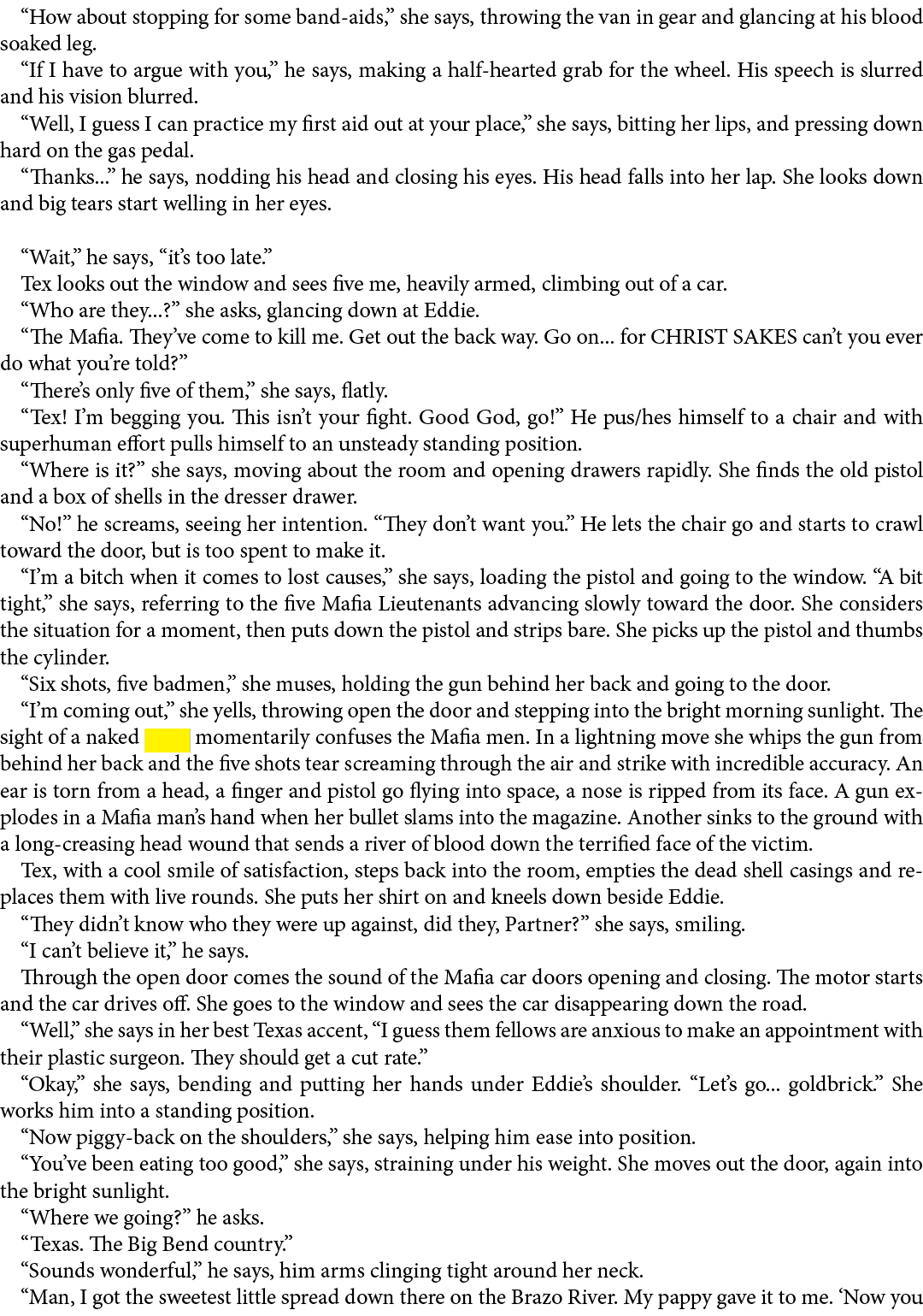 “How about stopping for some band-aids,” she says, throwing the van in gear and glancing at his blood soaked leg. “If...