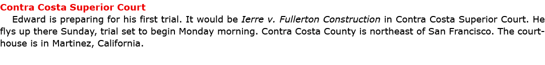 ﻿Contra Costa Superior Court Edward is preparing for his first trial. It would be ﻿Ierre v. ﻿Fullerton Construction ...