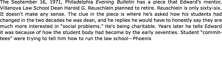 The September 16, 1971, ﻿Philadelphia Evening Bulletin has a piece that Edward’s mentor, ﻿Villanova Law School Dean H...