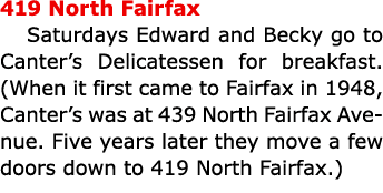 419 North Fairfax Saturdays Edward and ﻿Becky go to Canter’s Delicatessen for breakfast. (When it first came to Fairf...