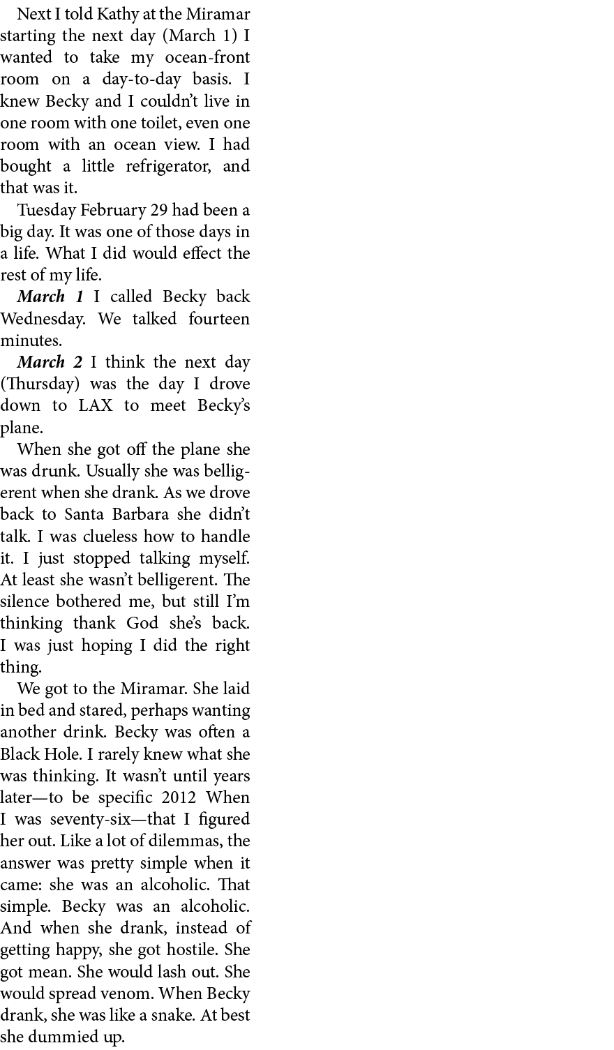 Next I told Kathy at the Miramar starting the next day (March 1) I wanted to take my ocean front room on a day to day...