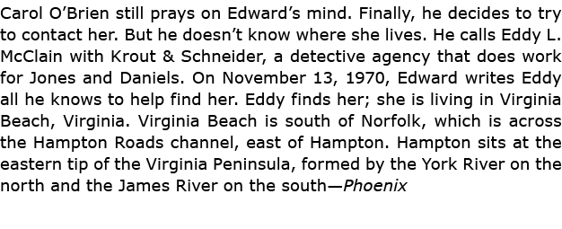 Carol O’Brien still prays on Edward’s mind. Finally, he decides to try to contact her. But he doesn’t know where she ...