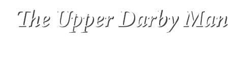 The Upper Darby Man