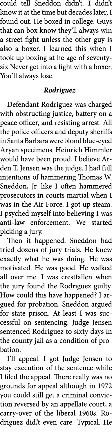 could tell Sneddon didn’t. I didn’t know it at the time but decades later, I found out. He boxed in college. Guys tha...