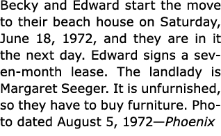 Becky and Edward start the move to their beach house on Saturday, June 18, 1972, and they are in it the next day. Edw...