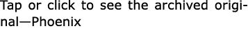 Tap or click to see the archived original—Phoenix