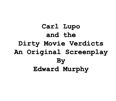  Carl Lupo and the Dirty Movie Verdicts An Original Screenplay By Edward Murphy