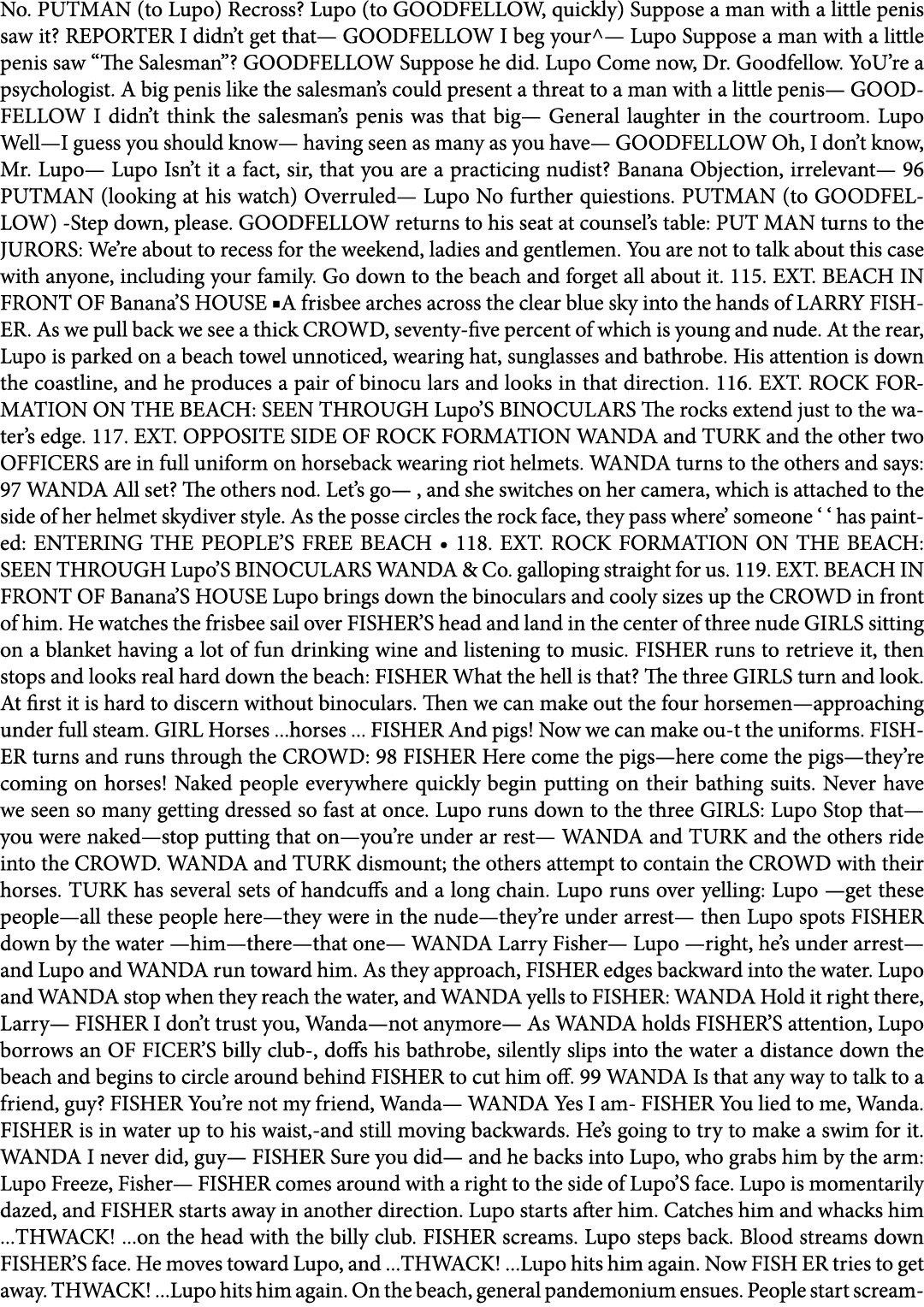 No. PUTMAN (to Lupo) Recross? Lupo (to GOODFELLOW, quickly) Suppose a man with a little penis saw it? REPORTER I didn...