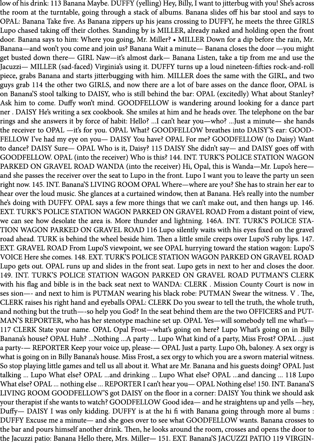 low of his drink: 113 Banana Maybe. DUFFY (yelling) Hey, Billy, I want to jitterbug with you! She’s across the room a...
