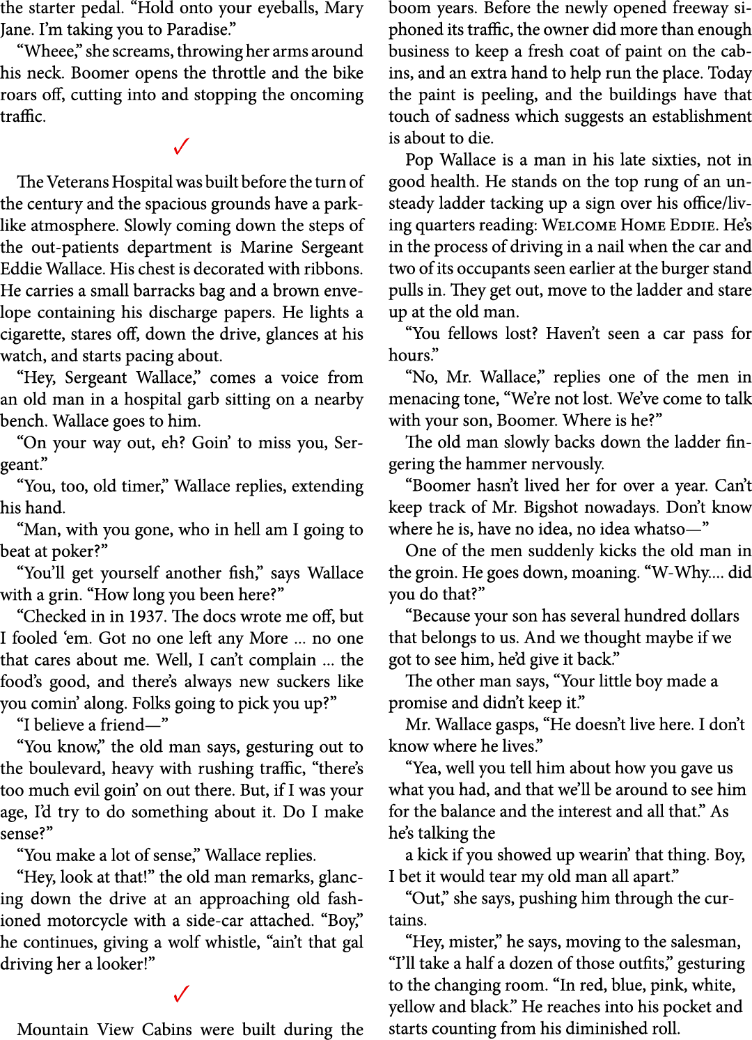 the starter pedal. “Hold onto your eyeballs, Mary Jane. I’m taking you to Paradise.” “Wheee,” she screams, throwing h...