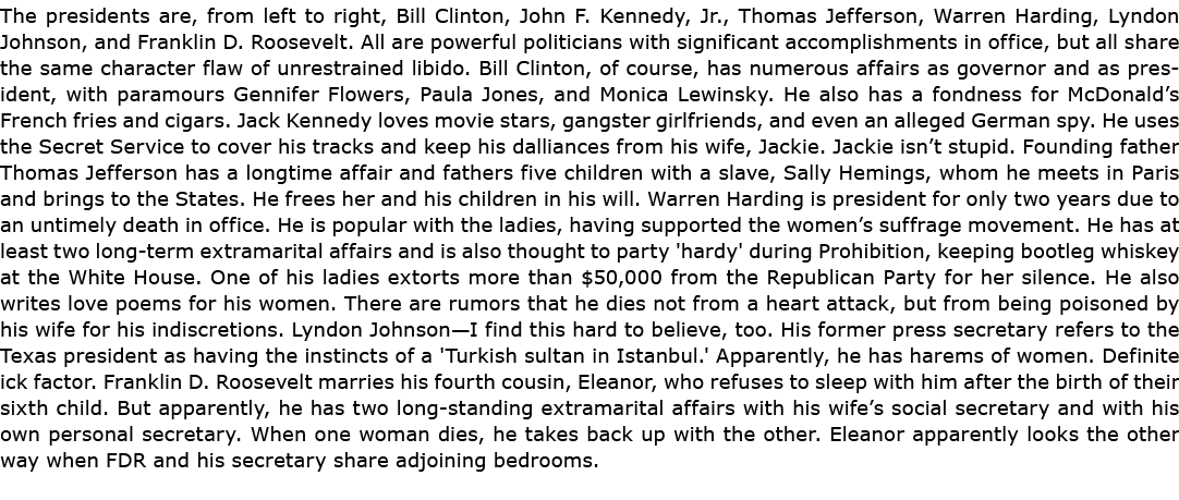 The presidents are, from left to right, Bill Clinton, John F. Kennedy, Jr., Thomas Jefferson, Warren Harding, Lyndon ...