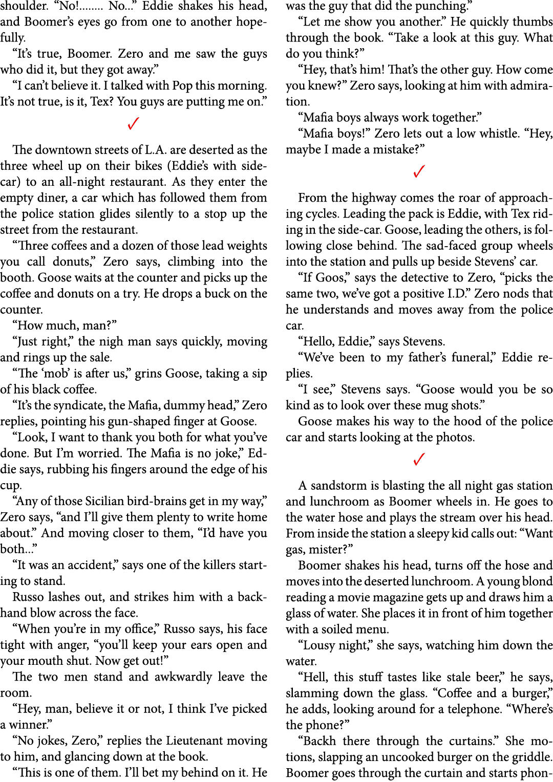 shoulder. “No!........ No...” Eddie shakes his head, and Boomer’s eyes go from one to another hopefully. “It’s true, ...