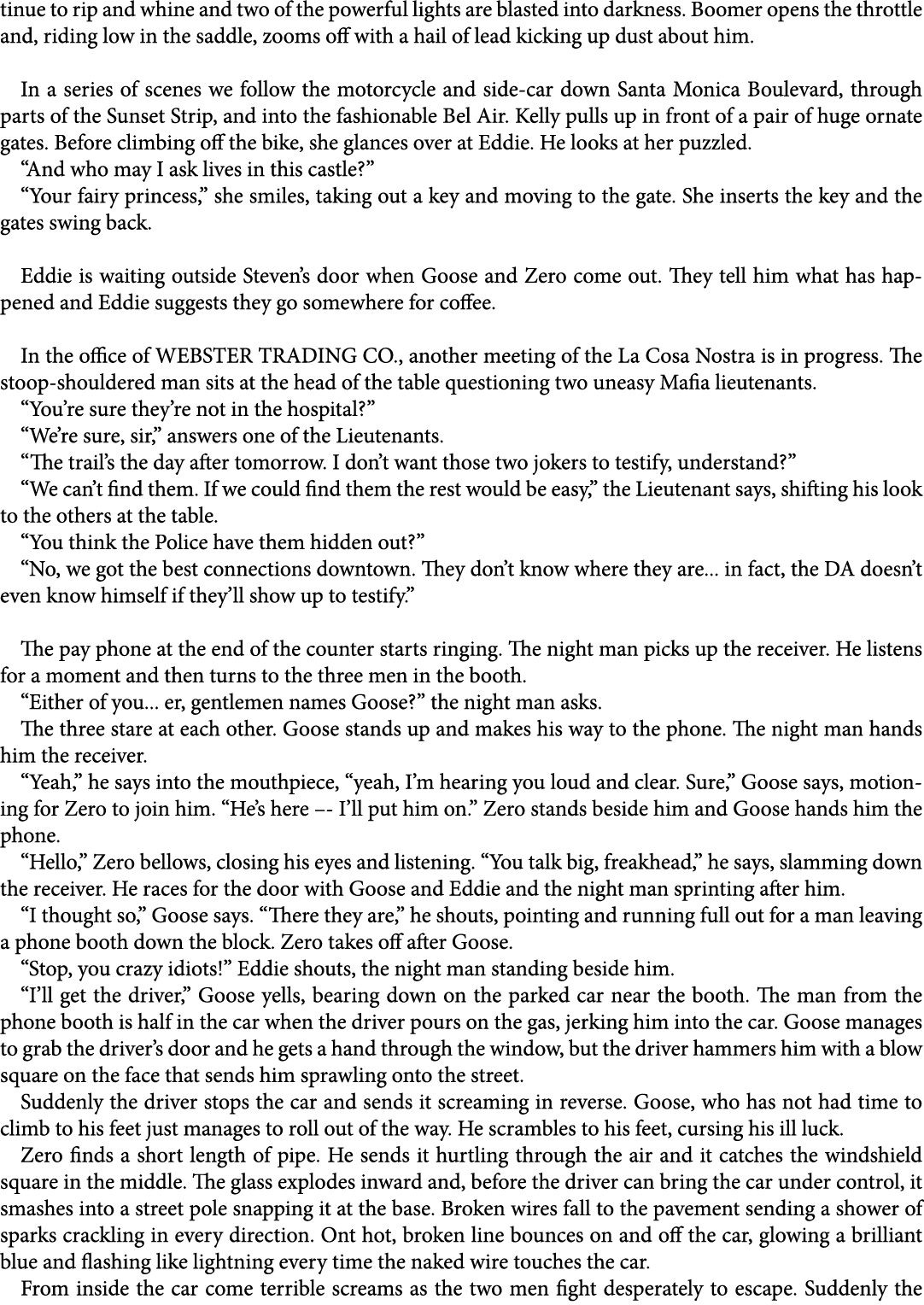 tinue to rip and whine and two of the powerful lights are blasted into darkness. Boomer opens the throttle and, ridin...