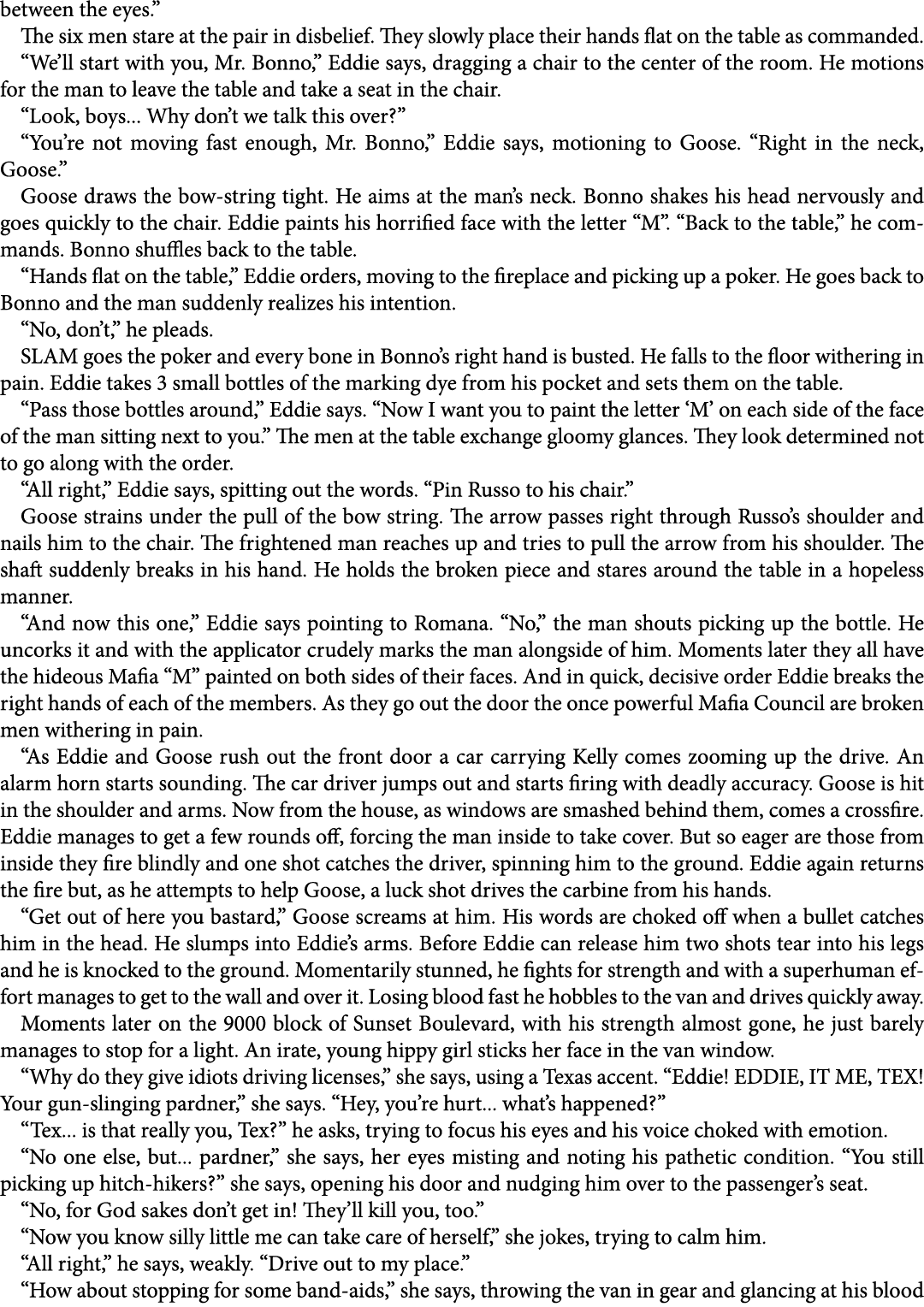 between the eyes.” The six men stare at the pair in disbelief. They slowly place their hands flat on the table as com...