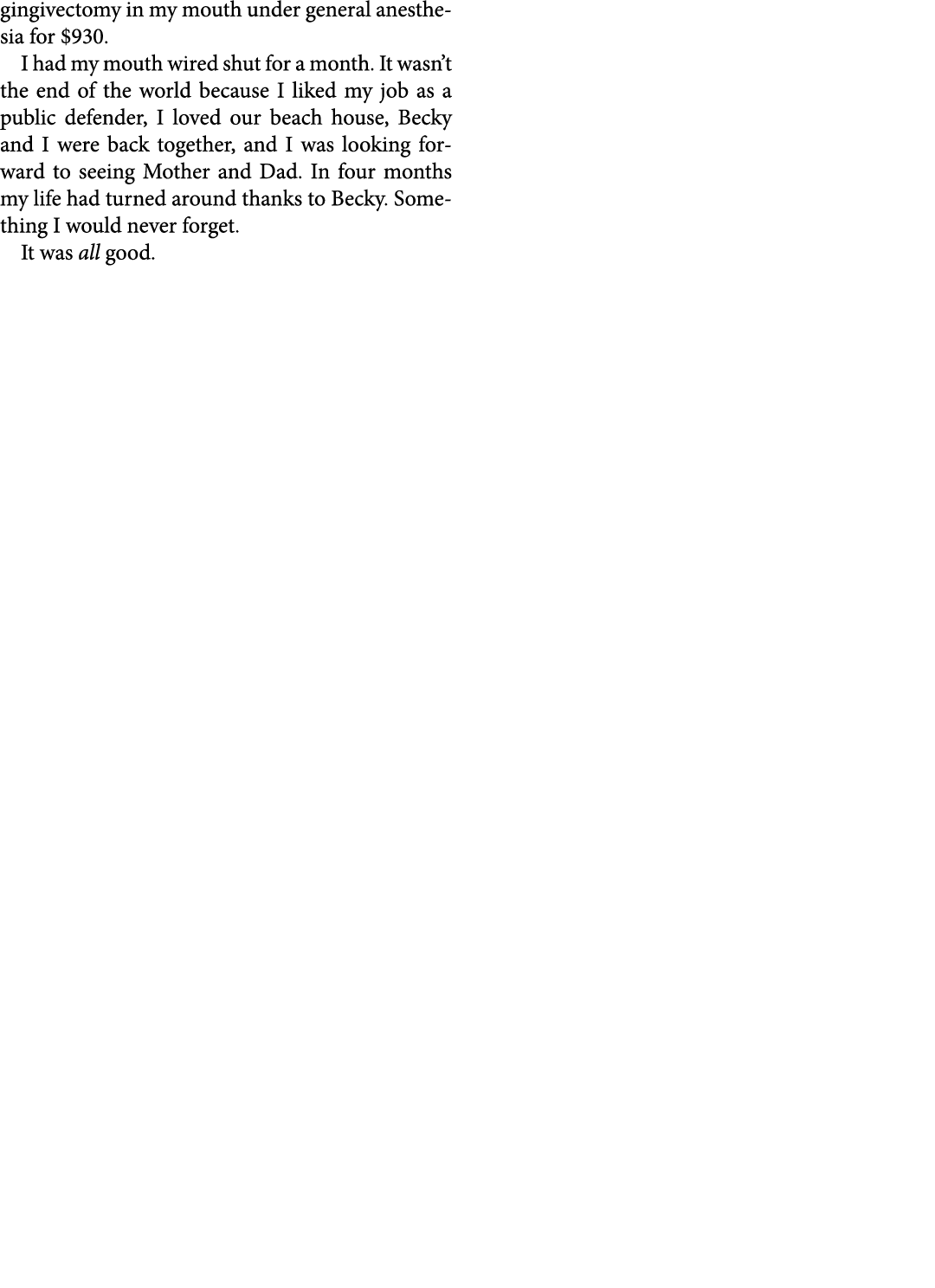gingivectomy in my mouth under general anesthesia for $930. I had my mouth wired shut for a month. It wasn’t the end...