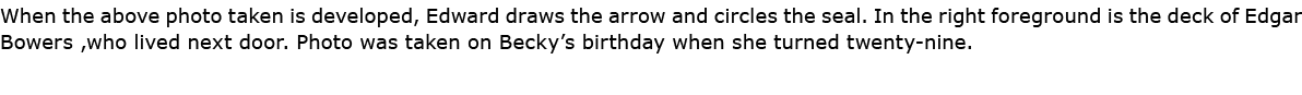 When the above photo taken is developed, Edward draws the arrow and circles the seal. In the right foreground is the ...