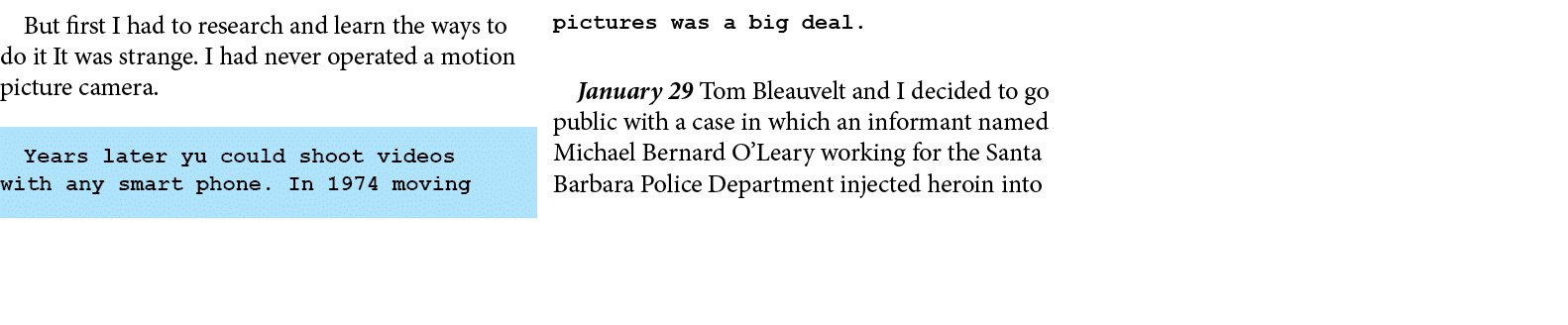 But first I had to research and learn the ways to do it It was strange. I had never operated a motion picture camera....