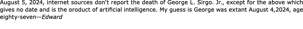 August 5, 2024, internet sources don't report the death of George L. Sirgo. Jr., except for the above which gives no ...