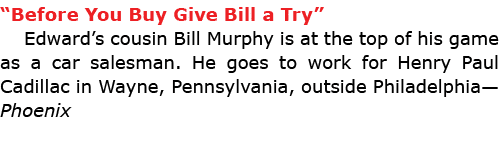 “Before You Buy Give Bill a Try” Edward’s cousin Bill Murphy is at the top of his game as a car salesman. He goes to ...
