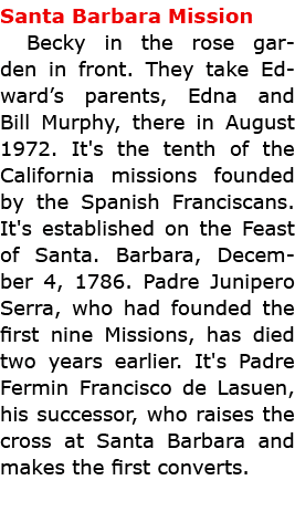 ﻿Santa Barbara Mission Becky in the rose garden in front. They take Edward’s parents, Edna and Bill Murphy, there in...