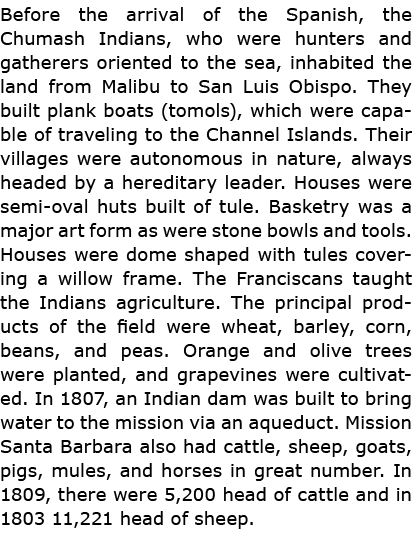 Before the arrival of the Spanish, the Chumash Indians, who were hunters and gatherers oriented to the sea, inhabited...