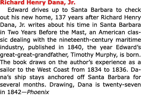 Richard Henry Dana, Jr. Edward drives up to Santa Barbara to check out his new home, 137 years after Richard Henry D...