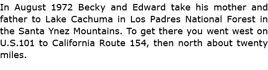 In August 1972 Becky and Edward take his mother and father to ﻿Lake Cachuma in Los Padres National Forest in the ﻿﻿Sa...