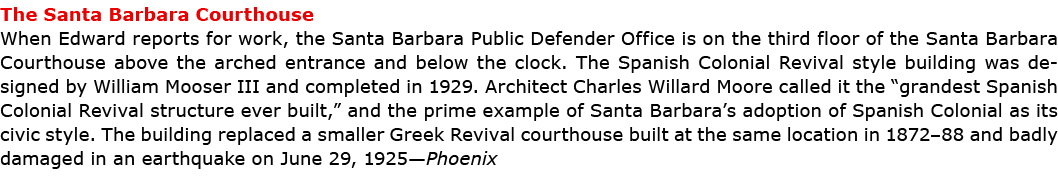 The ﻿Santa Barbara Courthouse When Edward reports for work, the ﻿Santa Barbara Public Defender Office is on the third...