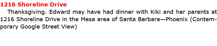 1216 Shoreline Drive Thanksgiving. Edward may have had dinner with Kiki and her parents at 1216 Shoreline Drive in th...