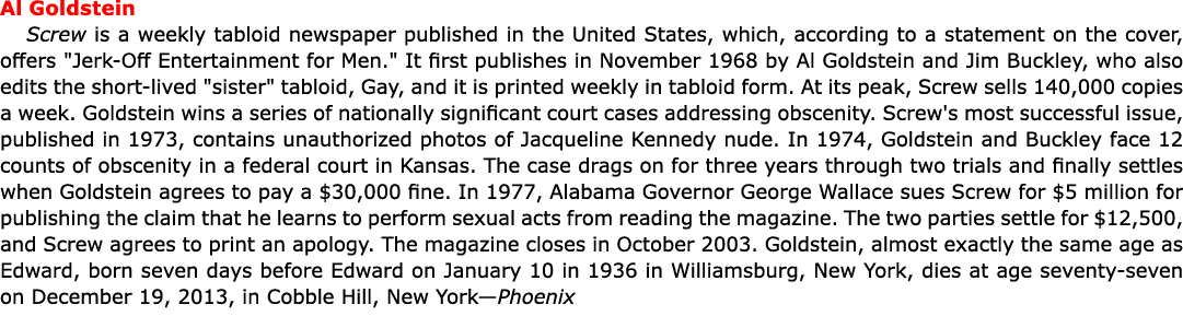 Al Goldstein ﻿﻿Screw is a weekly tabloid newspaper published in the United States, which, according to a statement o...