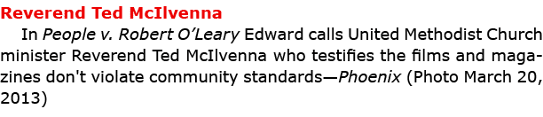 Reverend ﻿Ted McIlvenna In ﻿People v. Robert O’Leary Edward calls ﻿United Methodist Church minister Reverend ﻿Ted McI...