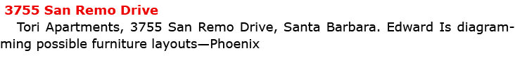  ﻿3755 San Remo Drive ﻿Tori Apartments, ﻿3755 San Remo Drive, ﻿Santa Barbara. Edward Is diagramming possible furnitur...