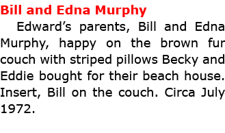 Bill and Edna Murphy Edward’s parents, Bill and Edna Murphy, happy on the brown fur couch with striped pillows Becky ...