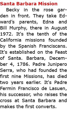 ﻿Santa Barbara Mission Becky in the rose garden in front. They take Edward’s parents, Edna and Bill Murphy, there in...