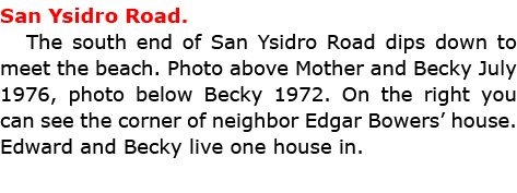 San Ysidro Road. The south end of ﻿San Ysidro Road dips down to meet the beach. Photo above Mother and Becky July 19...