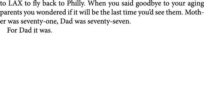 to ﻿LAX to fly back to Philly. When you said goodbye to your aging parents you wondered if it will be the last time y...