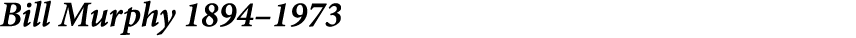 Bill Murphy 1894­–1973
