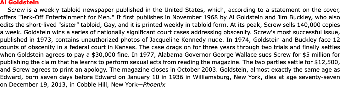 Al Goldstein ﻿﻿Screw is a weekly tabloid newspaper published in the United States, which, according to a statement o...