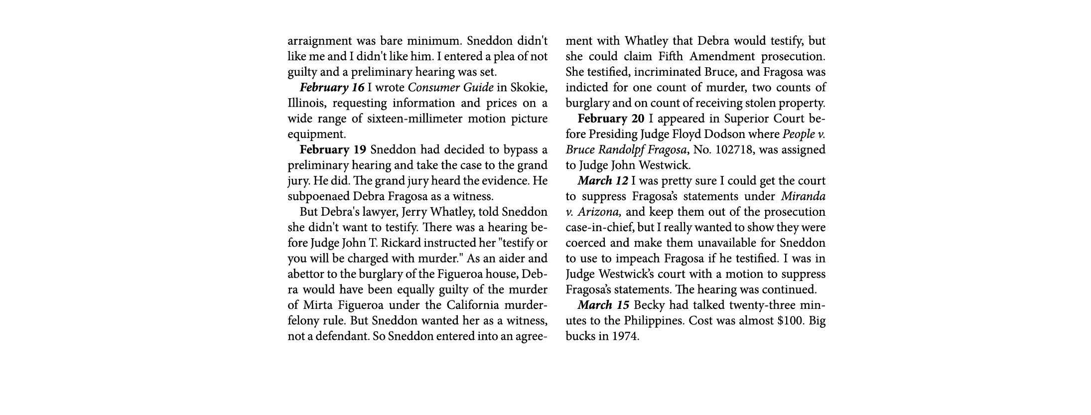 arraignment was bare minimum. Sneddon didn't like me and I didn't like him. I entered a plea of not guilty and a prel...