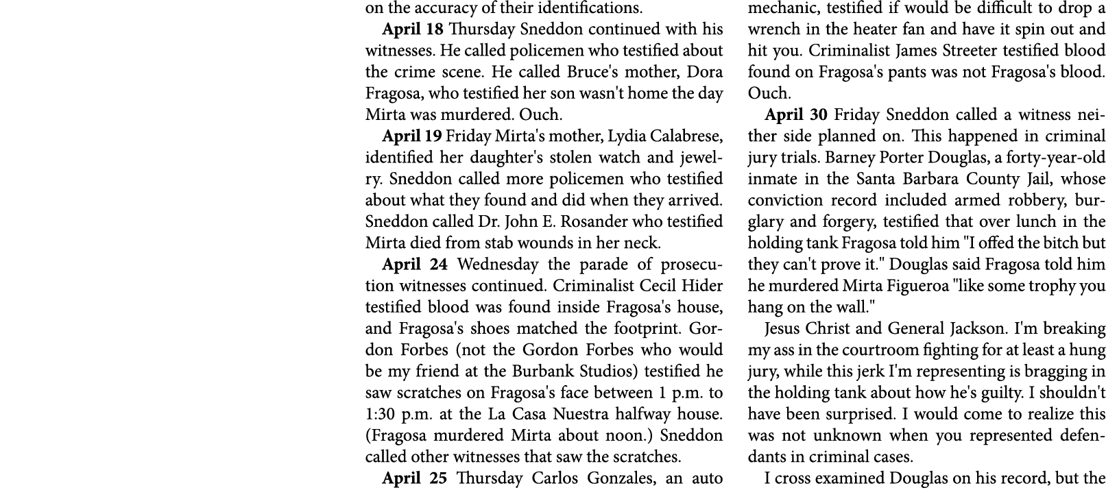 on the accuracy of their identifications. April 18 Thursday Sneddon continued with his witnesses. He called policemen...