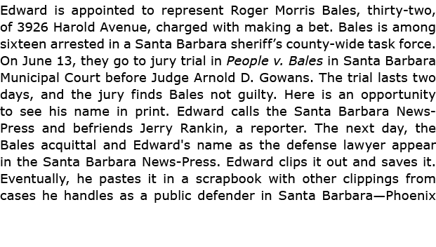 Edward is appointed to represent Roger Morris Bales, thirty-two, of 3926 Harold Avenue, charged with making a bet. Ba...
