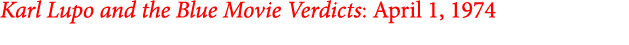 Karl Lupo and the Blue Movie Verdicts: April 1, 1974