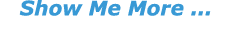 Show Me More ...