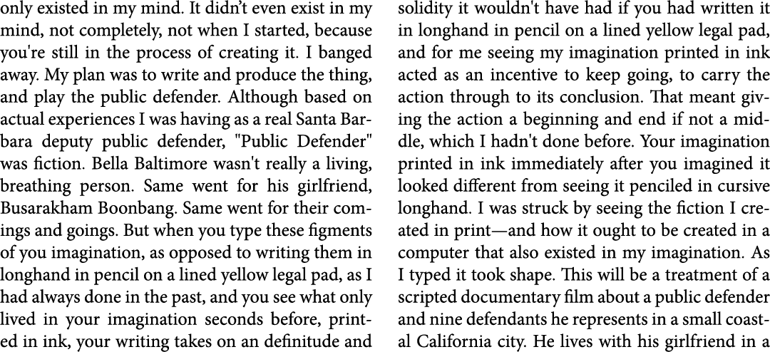 only existed in my mind. It didn’t even exist in my mind, not completely, not when I started, because you're still in...