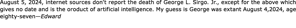 August 5, 2024, internet sources don't report the death of George L. Sirgo. Jr., except for the above which gives no ...