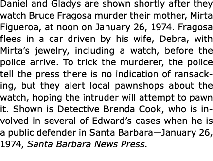 Daniel and Gladys are shown shortly after they watch Bruce Fragosa murder their mother, ﻿Mirta Figueroa, at noon on J...