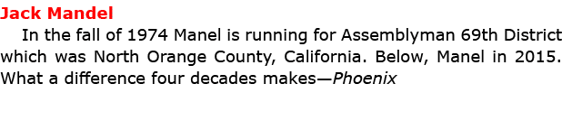 Jack Mandel In the fall of 1974 Manel is running for Assemblyman 69th District which was North Orange County, ﻿Calif...