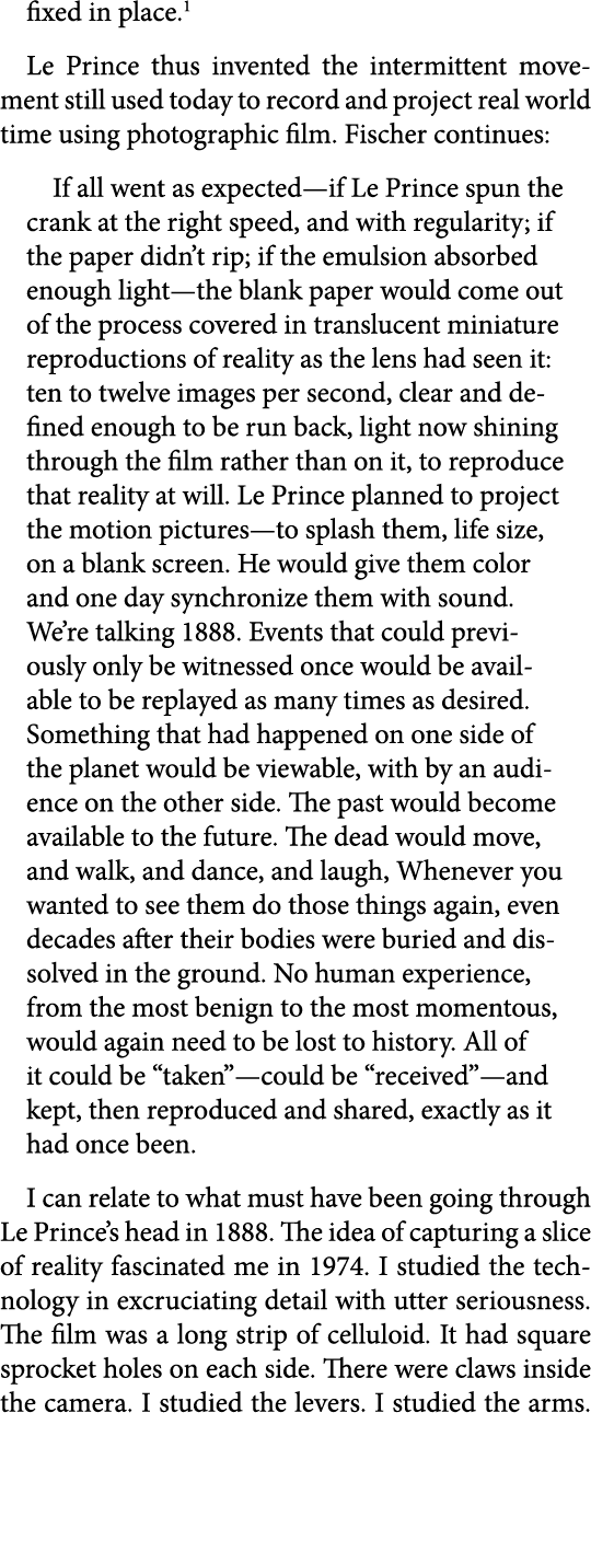 fixed in place. Le Prince thus invented the intermittent movement still used today to record and project real world t...